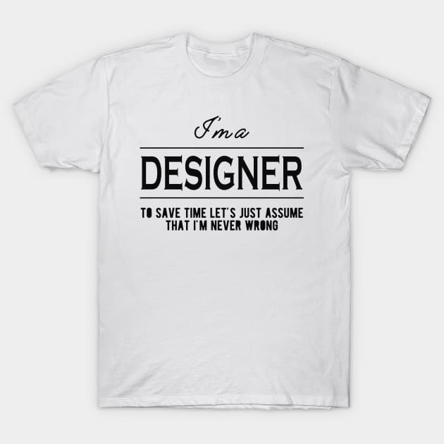 Designer - Let's just assume that I'm never wrong T-Shirt by KC Happy Shop